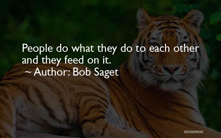 Bob Saget Quotes: People Do What They Do To Each Other And They Feed On It.