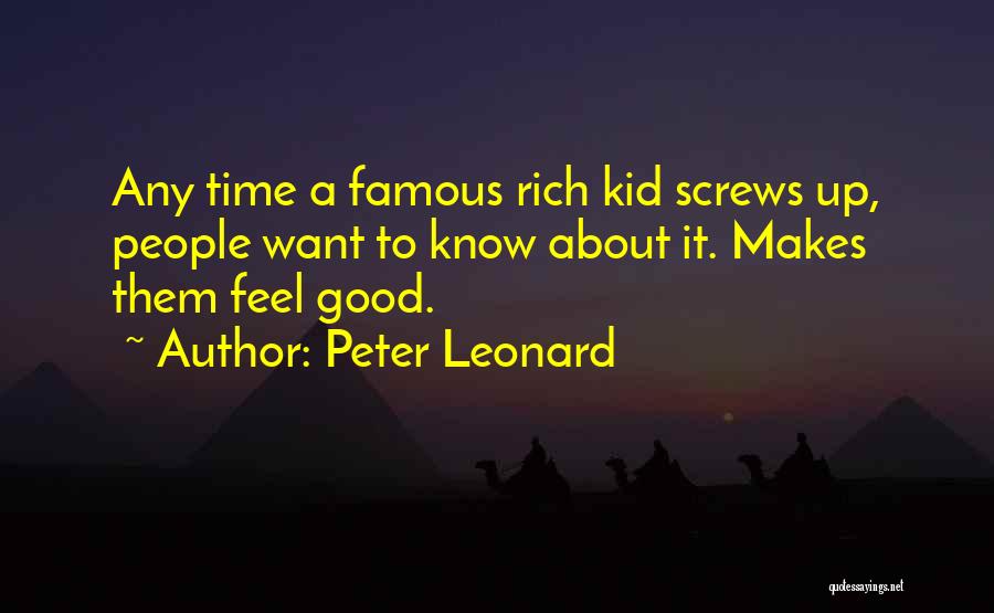 Peter Leonard Quotes: Any Time A Famous Rich Kid Screws Up, People Want To Know About It. Makes Them Feel Good.