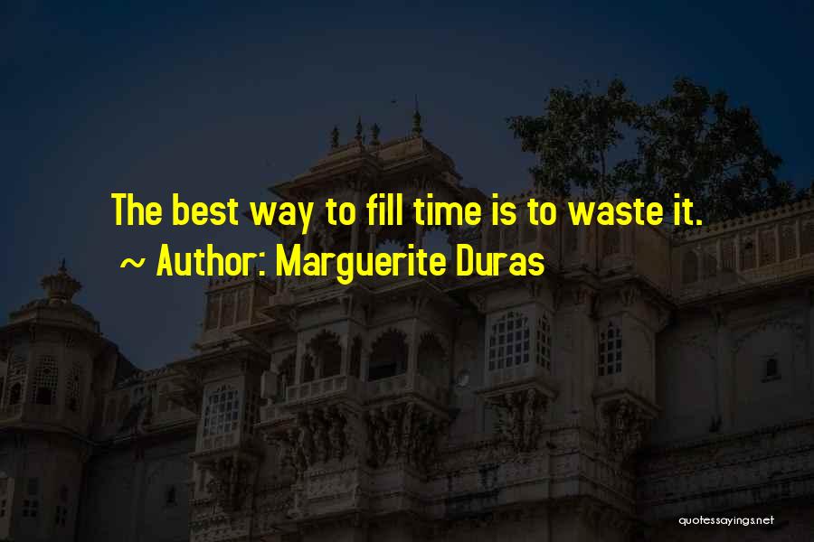 Marguerite Duras Quotes: The Best Way To Fill Time Is To Waste It.