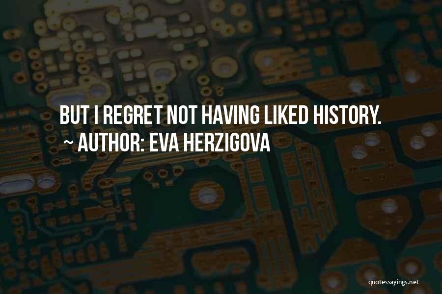 Eva Herzigova Quotes: But I Regret Not Having Liked History.