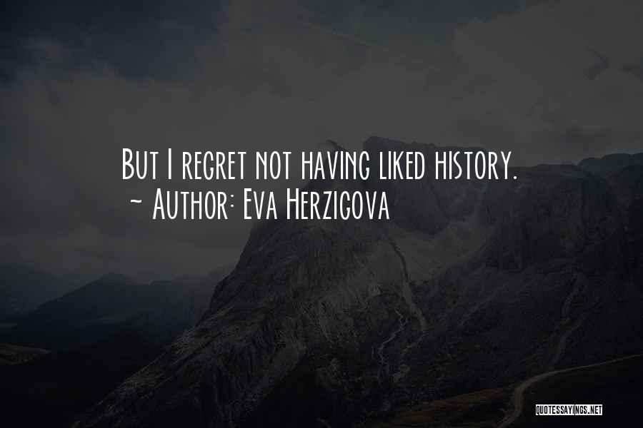 Eva Herzigova Quotes: But I Regret Not Having Liked History.