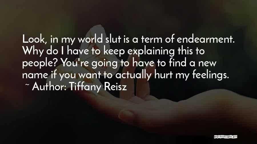 Tiffany Reisz Quotes: Look, In My World Slut Is A Term Of Endearment. Why Do I Have To Keep Explaining This To People?