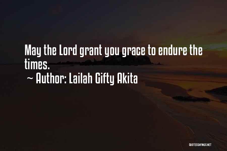 Lailah Gifty Akita Quotes: May The Lord Grant You Grace To Endure The Times.