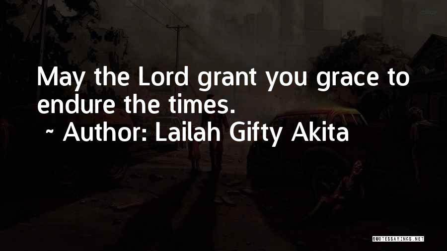 Lailah Gifty Akita Quotes: May The Lord Grant You Grace To Endure The Times.