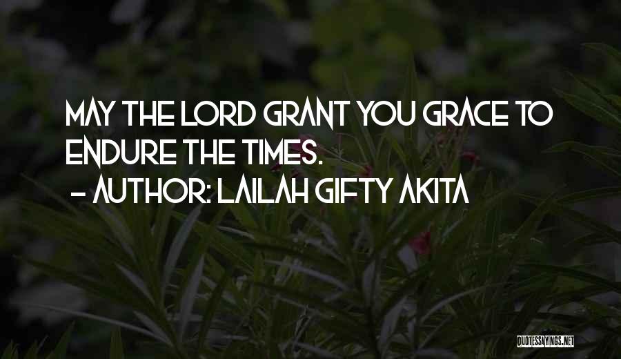 Lailah Gifty Akita Quotes: May The Lord Grant You Grace To Endure The Times.