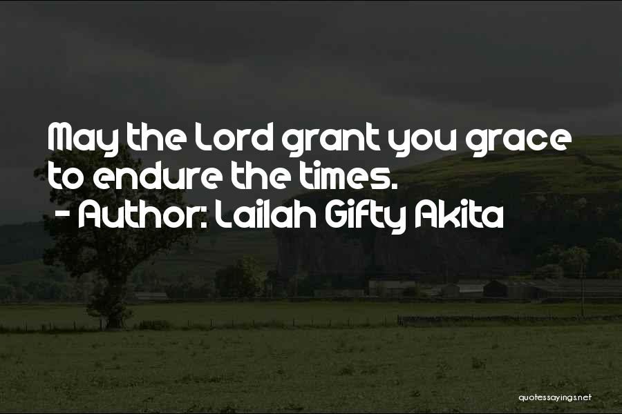 Lailah Gifty Akita Quotes: May The Lord Grant You Grace To Endure The Times.