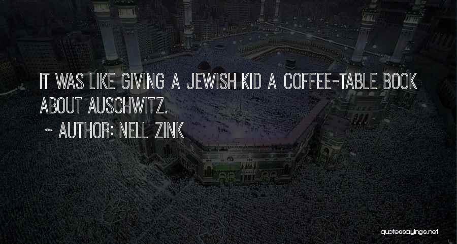 Nell Zink Quotes: It Was Like Giving A Jewish Kid A Coffee-table Book About Auschwitz.