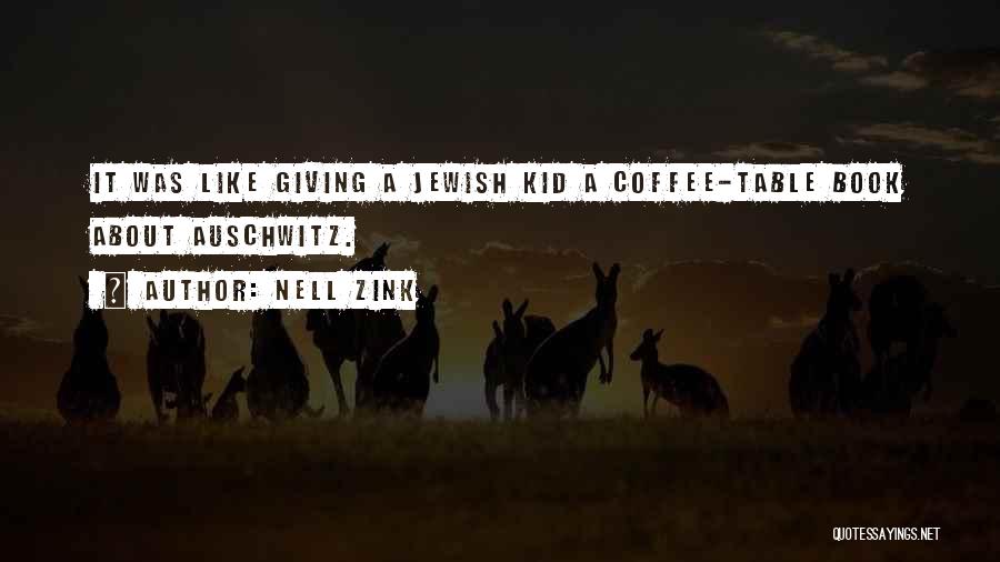 Nell Zink Quotes: It Was Like Giving A Jewish Kid A Coffee-table Book About Auschwitz.