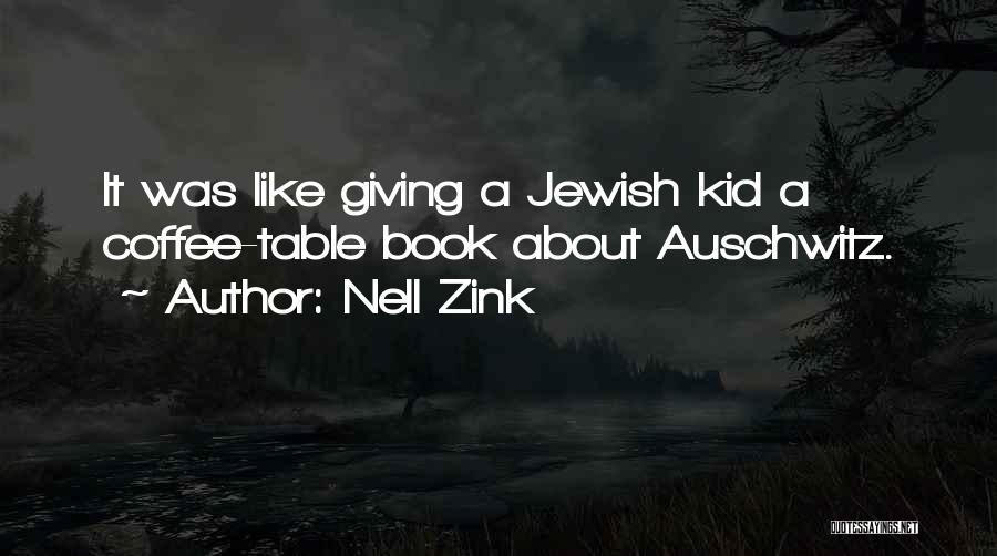 Nell Zink Quotes: It Was Like Giving A Jewish Kid A Coffee-table Book About Auschwitz.