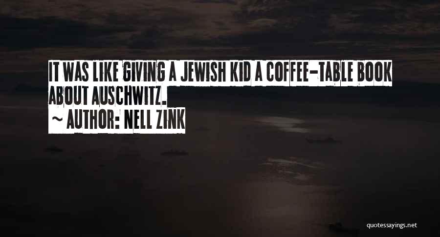 Nell Zink Quotes: It Was Like Giving A Jewish Kid A Coffee-table Book About Auschwitz.