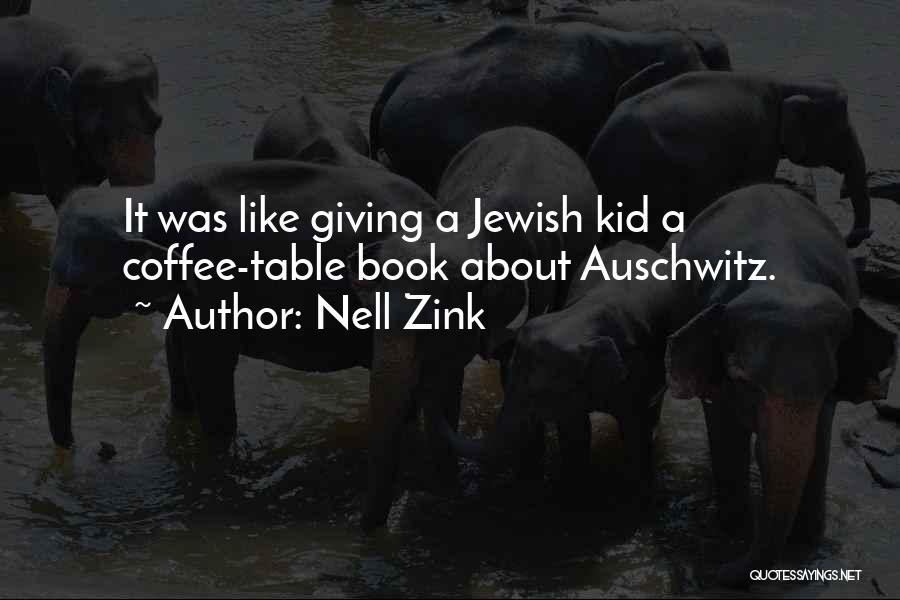 Nell Zink Quotes: It Was Like Giving A Jewish Kid A Coffee-table Book About Auschwitz.