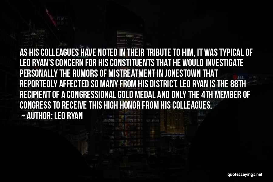 Leo Ryan Quotes: As His Colleagues Have Noted In Their Tribute To Him, It Was Typical Of Leo Ryan's Concern For His Constituents