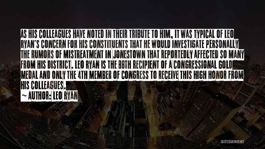 Leo Ryan Quotes: As His Colleagues Have Noted In Their Tribute To Him, It Was Typical Of Leo Ryan's Concern For His Constituents