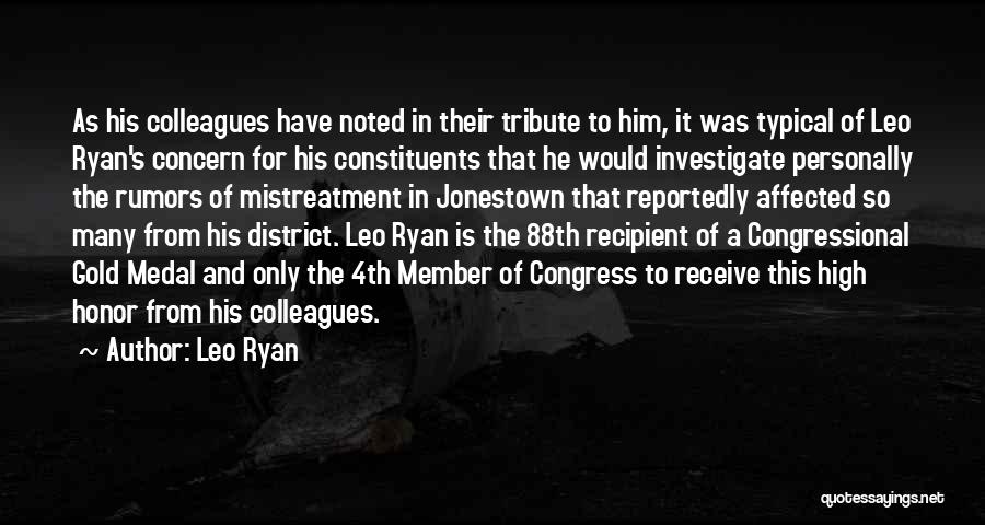 Leo Ryan Quotes: As His Colleagues Have Noted In Their Tribute To Him, It Was Typical Of Leo Ryan's Concern For His Constituents