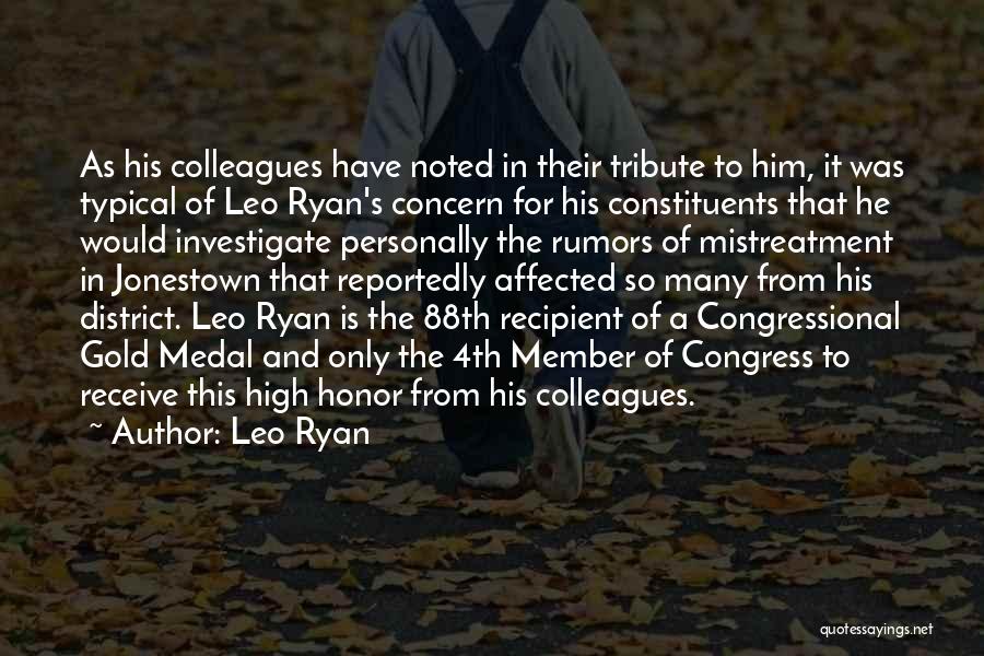 Leo Ryan Quotes: As His Colleagues Have Noted In Their Tribute To Him, It Was Typical Of Leo Ryan's Concern For His Constituents