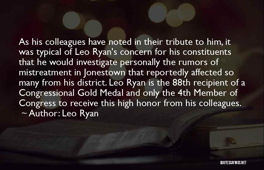 Leo Ryan Quotes: As His Colleagues Have Noted In Their Tribute To Him, It Was Typical Of Leo Ryan's Concern For His Constituents