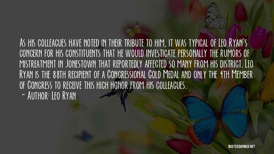 Leo Ryan Quotes: As His Colleagues Have Noted In Their Tribute To Him, It Was Typical Of Leo Ryan's Concern For His Constituents