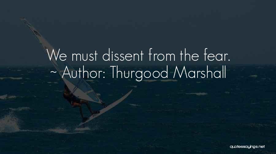 Thurgood Marshall Quotes: We Must Dissent From The Fear.