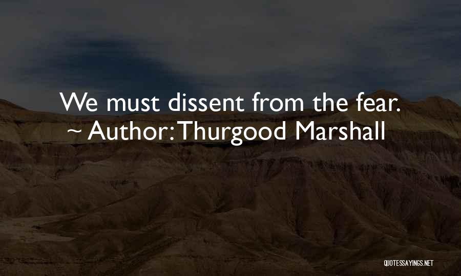 Thurgood Marshall Quotes: We Must Dissent From The Fear.
