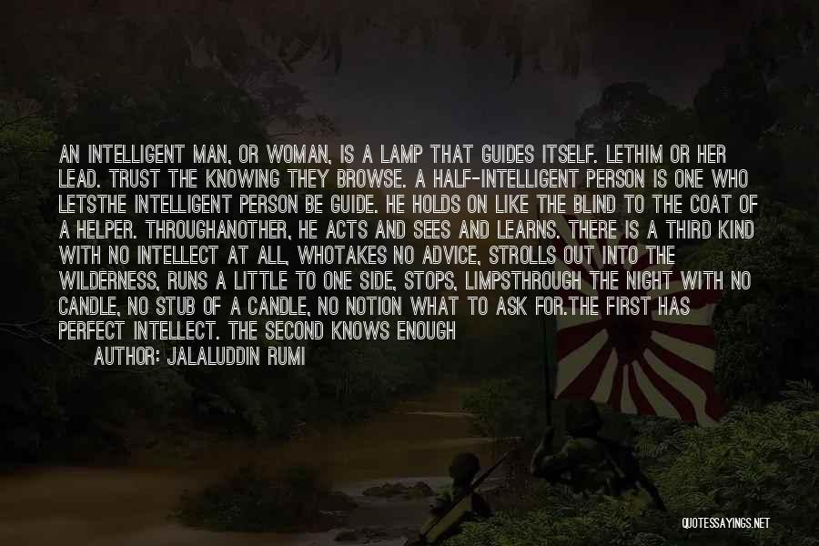 Jalaluddin Rumi Quotes: An Intelligent Man, Or Woman, Is A Lamp That Guides Itself. Lethim Or Her Lead. Trust The Knowing They Browse.