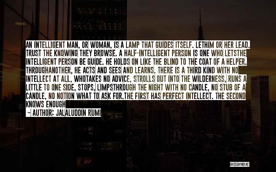 Jalaluddin Rumi Quotes: An Intelligent Man, Or Woman, Is A Lamp That Guides Itself. Lethim Or Her Lead. Trust The Knowing They Browse.