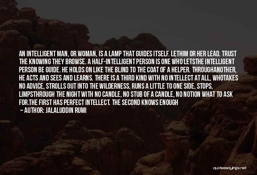 Jalaluddin Rumi Quotes: An Intelligent Man, Or Woman, Is A Lamp That Guides Itself. Lethim Or Her Lead. Trust The Knowing They Browse.