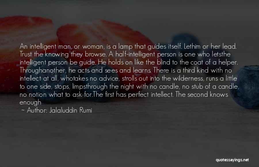 Jalaluddin Rumi Quotes: An Intelligent Man, Or Woman, Is A Lamp That Guides Itself. Lethim Or Her Lead. Trust The Knowing They Browse.