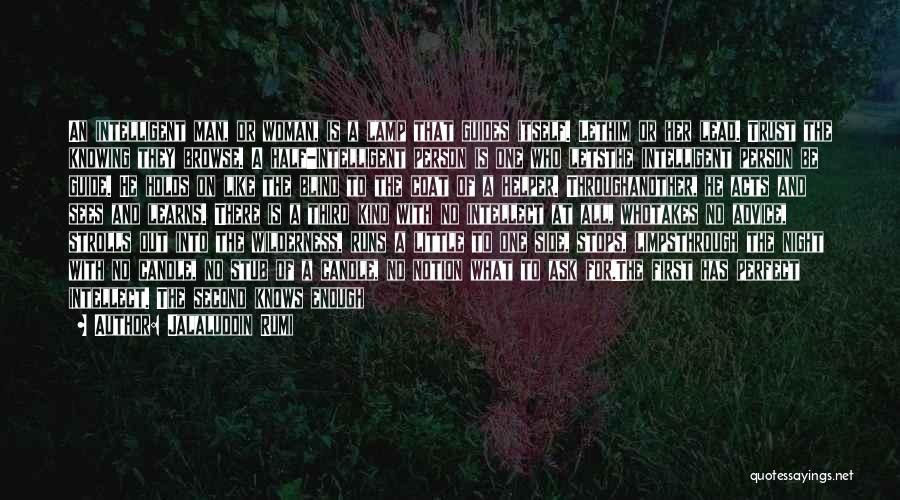 Jalaluddin Rumi Quotes: An Intelligent Man, Or Woman, Is A Lamp That Guides Itself. Lethim Or Her Lead. Trust The Knowing They Browse.