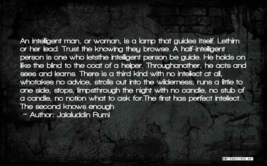 Jalaluddin Rumi Quotes: An Intelligent Man, Or Woman, Is A Lamp That Guides Itself. Lethim Or Her Lead. Trust The Knowing They Browse.