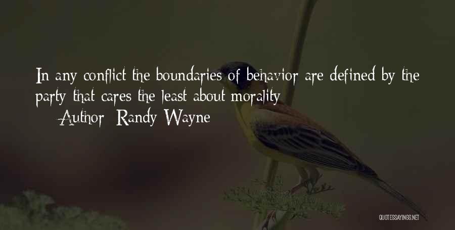 Randy Wayne Quotes: In Any Conflict The Boundaries Of Behavior Are Defined By The Party That Cares The Least About Morality