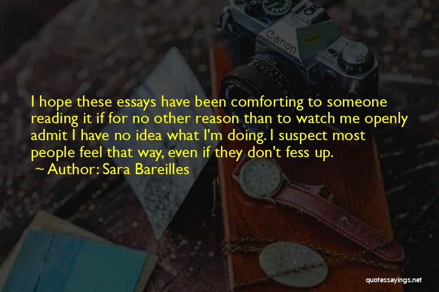 Sara Bareilles Quotes: I Hope These Essays Have Been Comforting To Someone Reading It If For No Other Reason Than To Watch Me