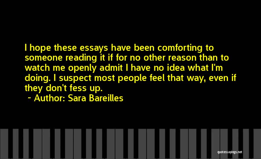 Sara Bareilles Quotes: I Hope These Essays Have Been Comforting To Someone Reading It If For No Other Reason Than To Watch Me