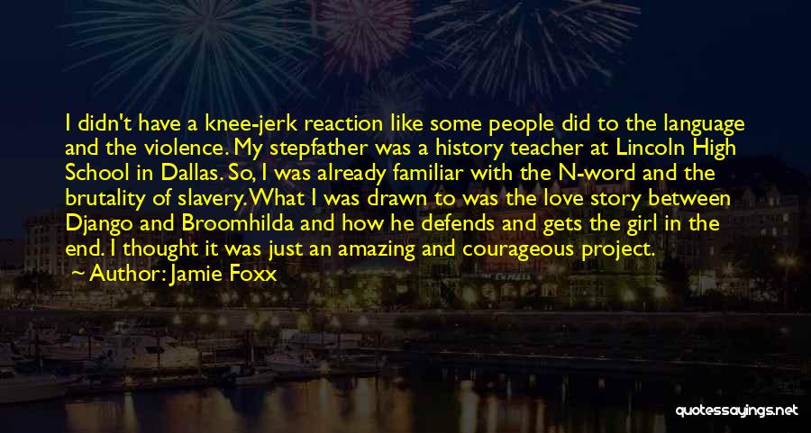 Jamie Foxx Quotes: I Didn't Have A Knee-jerk Reaction Like Some People Did To The Language And The Violence. My Stepfather Was A