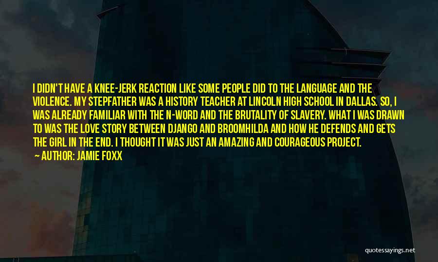 Jamie Foxx Quotes: I Didn't Have A Knee-jerk Reaction Like Some People Did To The Language And The Violence. My Stepfather Was A