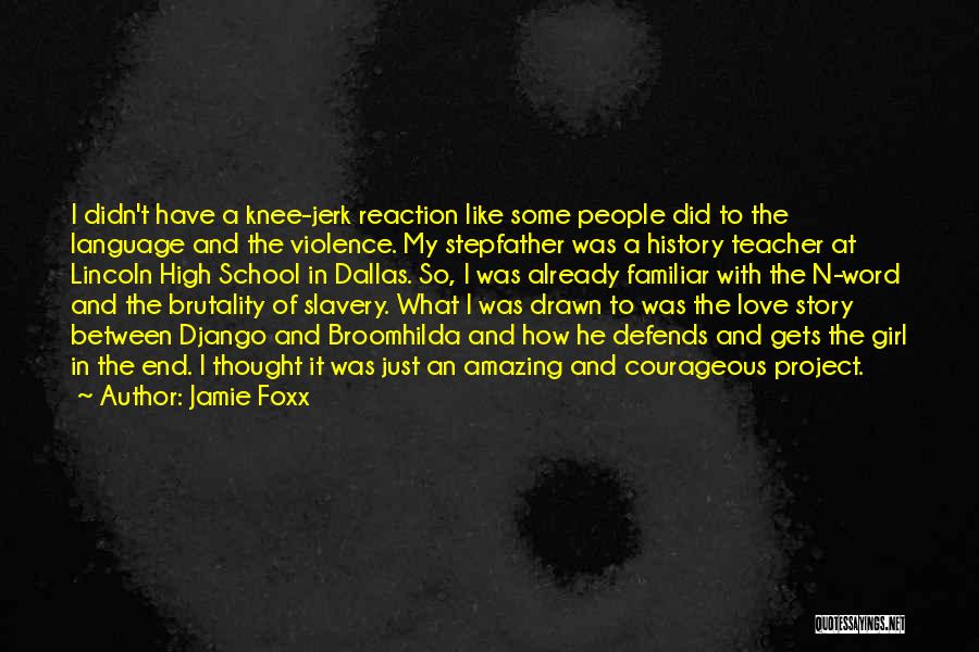 Jamie Foxx Quotes: I Didn't Have A Knee-jerk Reaction Like Some People Did To The Language And The Violence. My Stepfather Was A