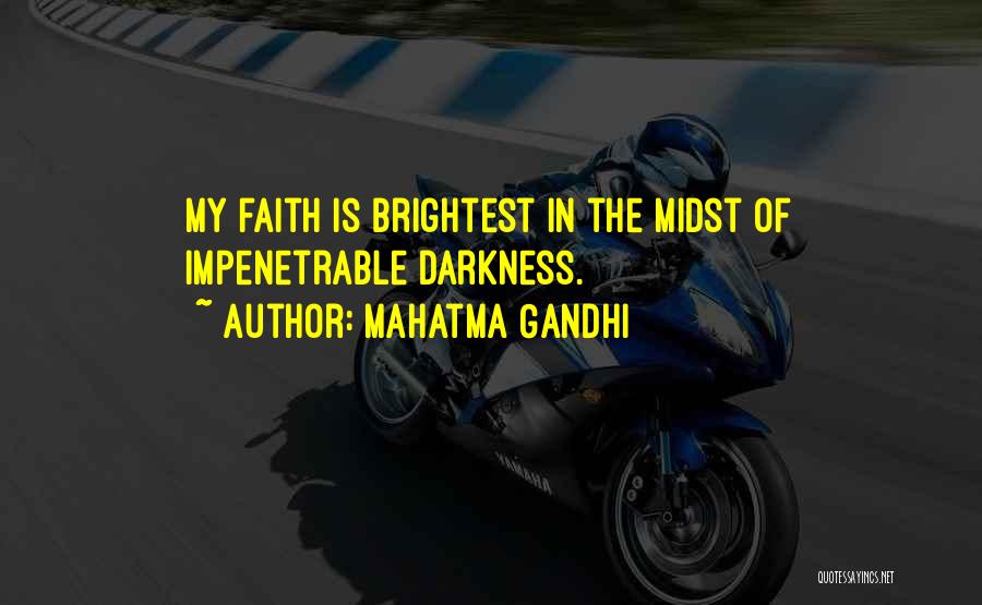 Mahatma Gandhi Quotes: My Faith Is Brightest In The Midst Of Impenetrable Darkness.