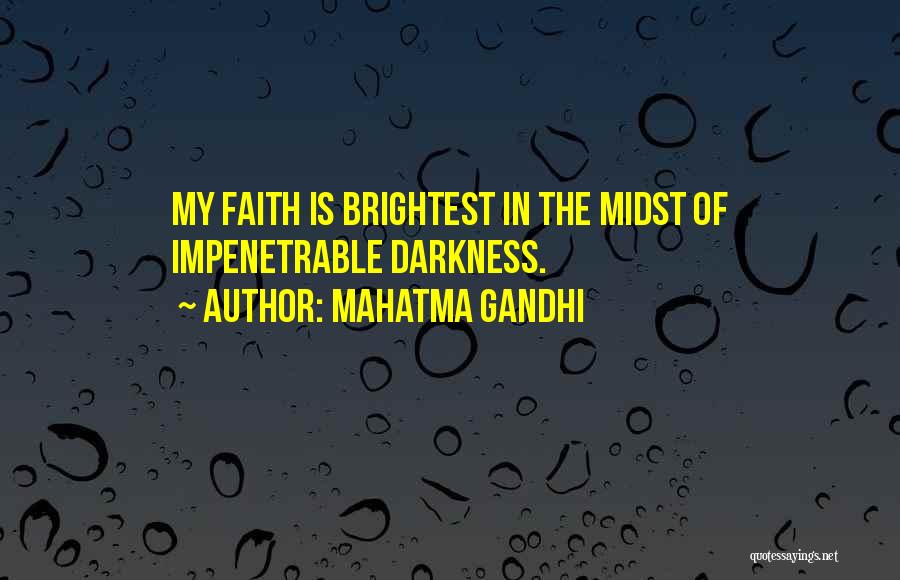 Mahatma Gandhi Quotes: My Faith Is Brightest In The Midst Of Impenetrable Darkness.