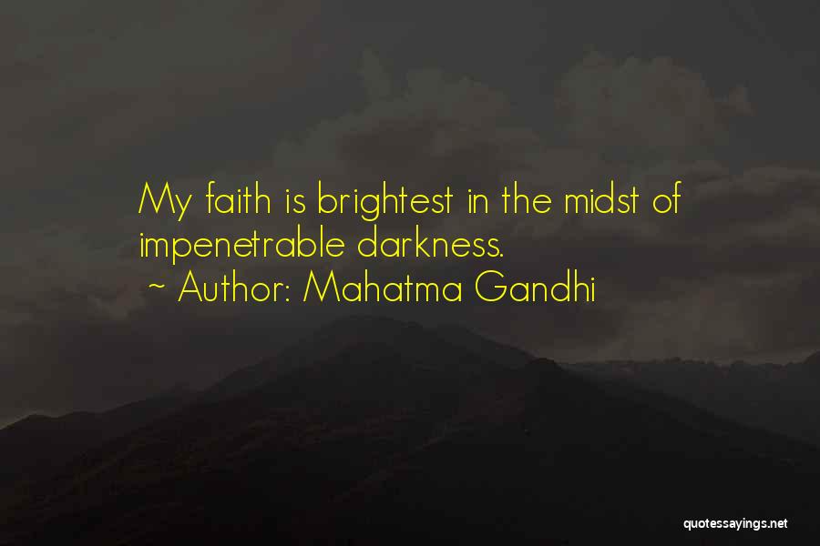 Mahatma Gandhi Quotes: My Faith Is Brightest In The Midst Of Impenetrable Darkness.