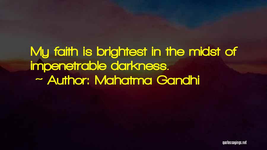Mahatma Gandhi Quotes: My Faith Is Brightest In The Midst Of Impenetrable Darkness.