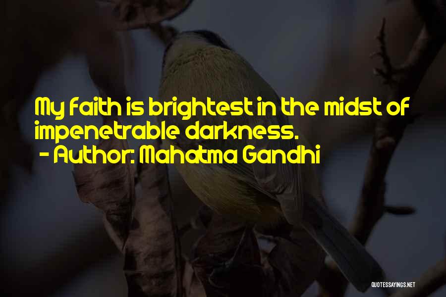 Mahatma Gandhi Quotes: My Faith Is Brightest In The Midst Of Impenetrable Darkness.