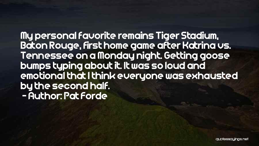 Pat Forde Quotes: My Personal Favorite Remains Tiger Stadium, Baton Rouge, First Home Game After Katrina Vs. Tennessee On A Monday Night. Getting