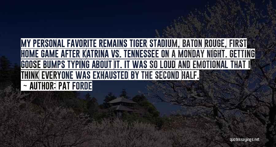 Pat Forde Quotes: My Personal Favorite Remains Tiger Stadium, Baton Rouge, First Home Game After Katrina Vs. Tennessee On A Monday Night. Getting