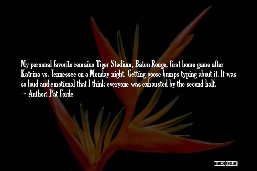 Pat Forde Quotes: My Personal Favorite Remains Tiger Stadium, Baton Rouge, First Home Game After Katrina Vs. Tennessee On A Monday Night. Getting