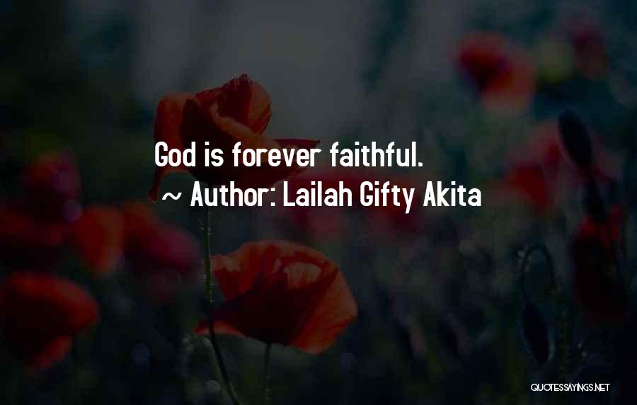 Lailah Gifty Akita Quotes: God Is Forever Faithful.