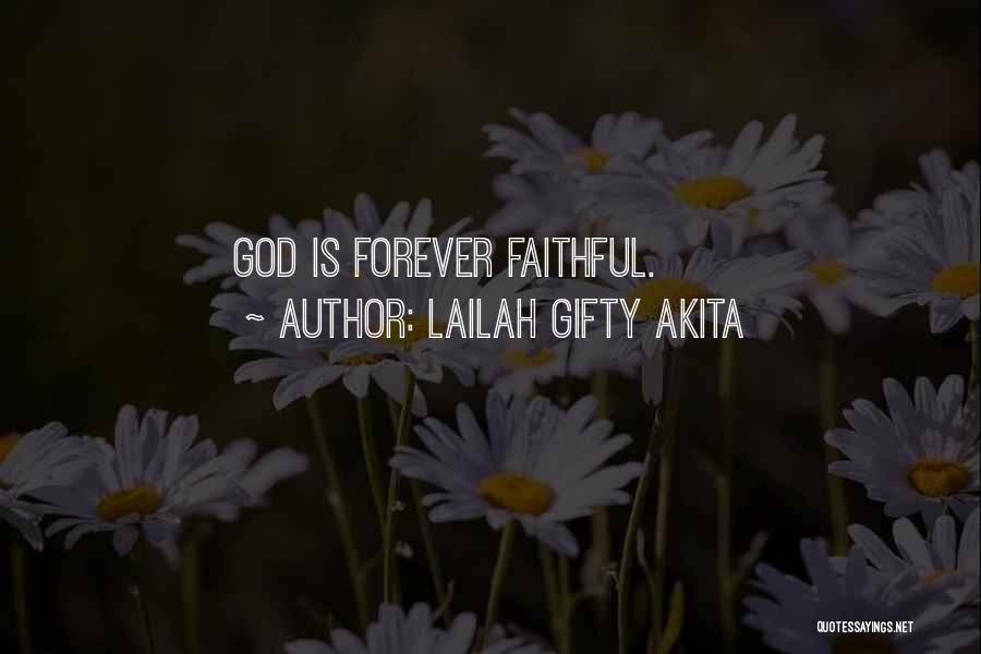 Lailah Gifty Akita Quotes: God Is Forever Faithful.