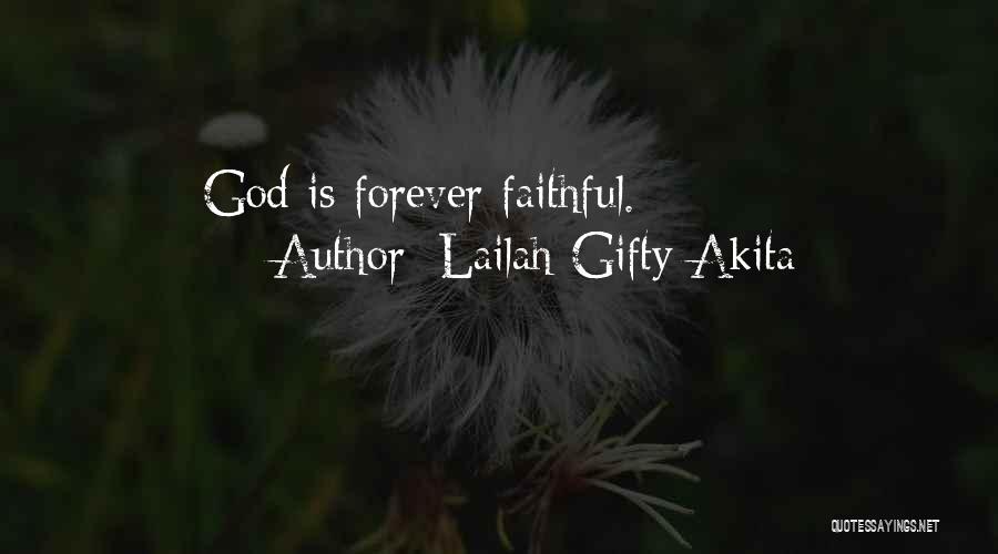 Lailah Gifty Akita Quotes: God Is Forever Faithful.