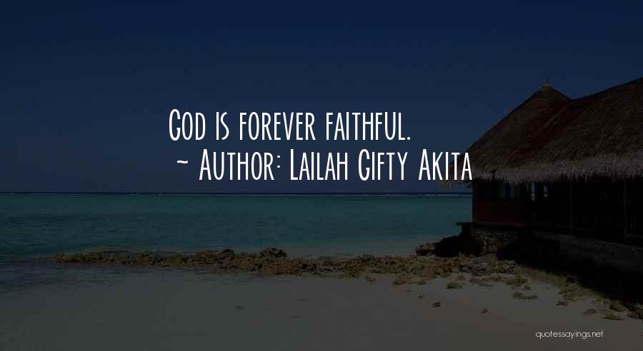 Lailah Gifty Akita Quotes: God Is Forever Faithful.