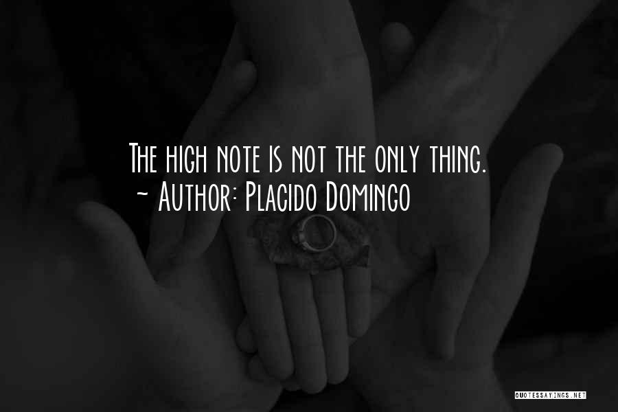 Placido Domingo Quotes: The High Note Is Not The Only Thing.