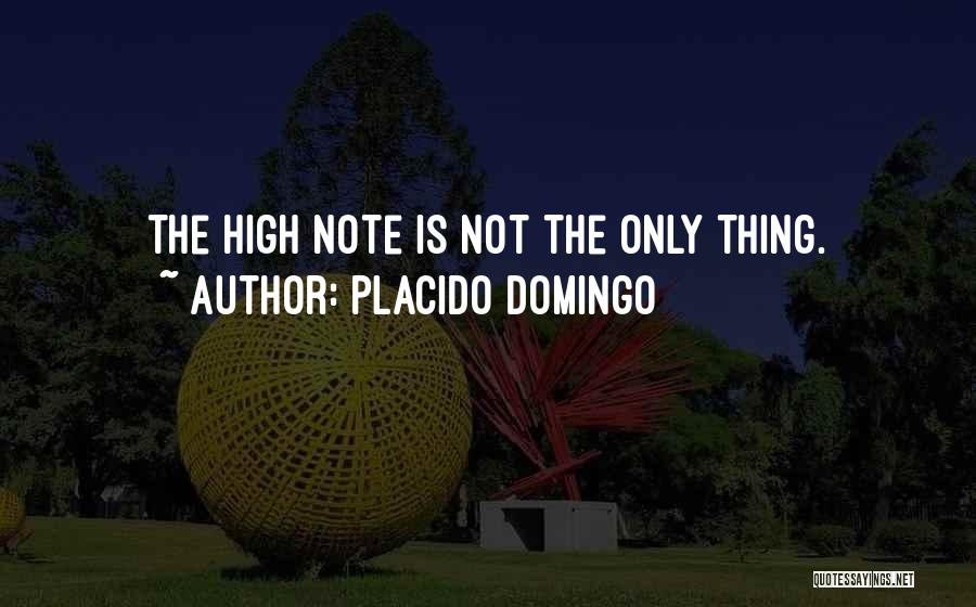 Placido Domingo Quotes: The High Note Is Not The Only Thing.