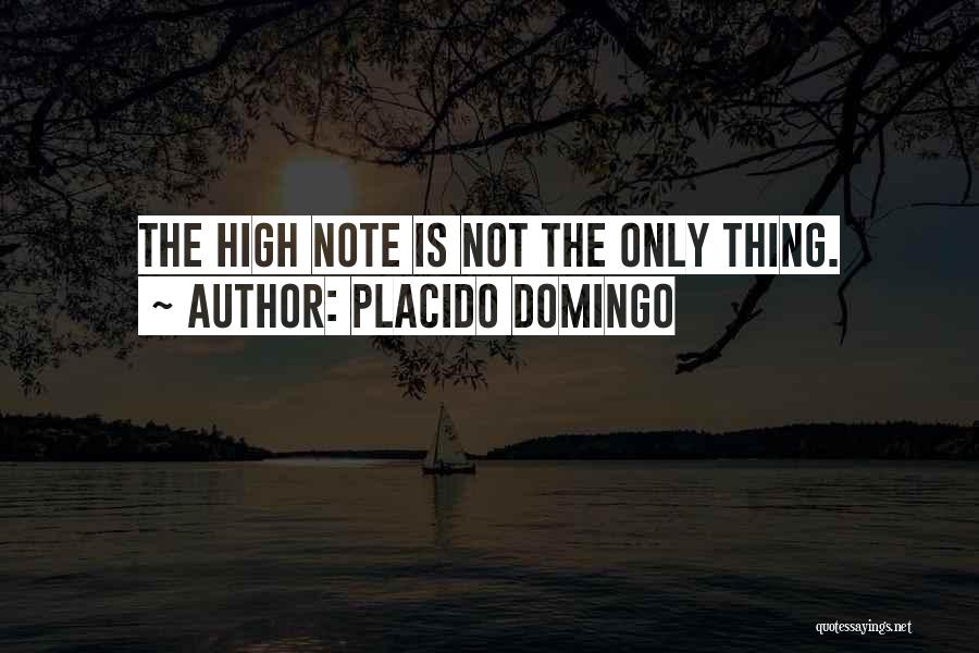 Placido Domingo Quotes: The High Note Is Not The Only Thing.